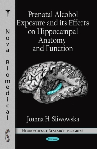 Omslagafbeelding: Prenatal Alcohol Exposure and its Effects on Hippocampal Anatomy and Function 9781616689223