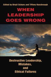 Cover image: When Leadership Goes Wrong: Destructive Leadership, Mistakes, and Ethical Failures 9781617350672