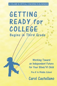 Cover image: Getting Ready for College Begins in Third Grade: Working Toward an Independent Future for Your Blind/Visually Impaired Child 9781617350702