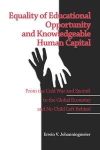 Cover image: Equality of Educational Opportunity and Knowledgeable Human Capital: From the Cold War and Sputnik to The Global Economy and No Child Left Behind 9781607522317