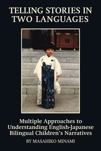Cover image: Telling Stories in Two Languages: Multiple Approaches to Understanding English-Japanese Bilingual Children's Narratives 9781617353543