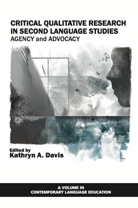 Cover image: Critical Qualitative Research in Second Language Studies: Agency and Advocacy 9781617353840