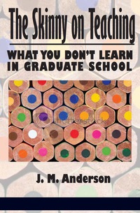 Cover image: The Skinny on Teaching: What You Donâ€™t Learn in Graduate School 9781617356025