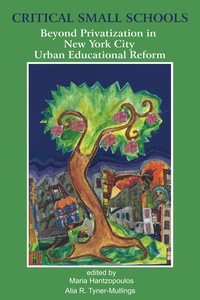 Cover image: Critical Small Schools: Beyond Privatization in New York City Urban Educational Reform 9781617356834
