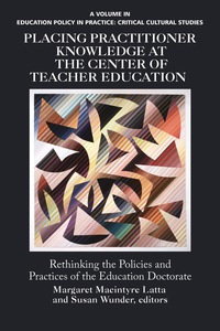 Cover image: Placing Practitioner Knowledge at the Center of Teacher Education: Rethinking the Policies and Practices of the Education Doctorate 9781617357374