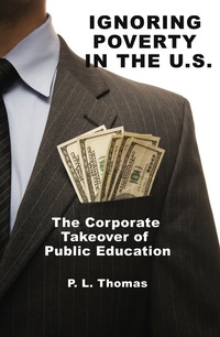 Cover image: Ignoring Poverty in the U.S.: The Corporate Takeover of Public Education 9781617357831