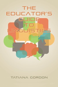 Cover image: The Educator's Guide to Linguistics: A Textbook for Language Teachers 9781617358807