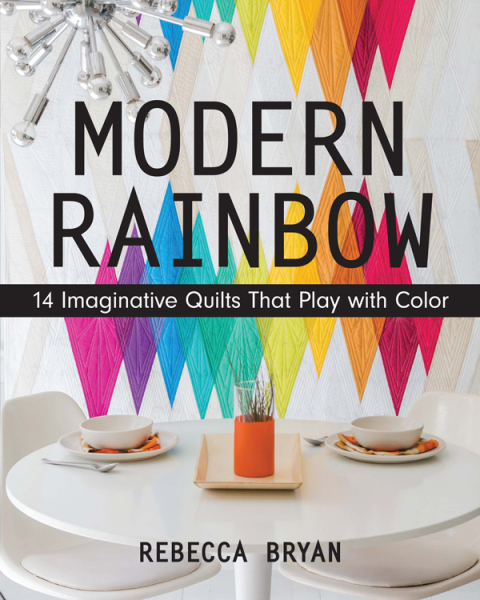 Modern Rainbow: 14 Imaginative Quilts That Play with Color - FULL INSTANT DOWNLOAD | PDF DOCX EPUB