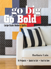 Omslagafbeelding: Go Big, Go Bold—Large-Scale Modern Quilts 9781617450877