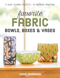 Titelbild: Favorite Fabric Bowls, Boxes & Vases 9781617452499