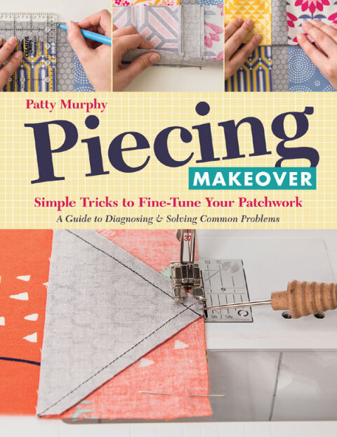 Piecing Makeover: Simple Tricks to Fine-Tune Your Patchwork - FULL INSTANT DOWNLOAD | PDF DOCX EPUB