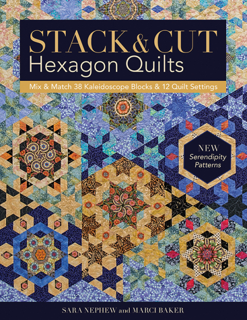 Stack & Cut Hexagon Quilts: Mix & Match 38 Kaleidoscope Blocks & 12 Quilt Settings • New Serendipity Patterns - FULL INSTANT DOWNLOAD | PDF DOCX EPUB