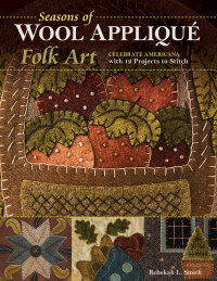 表紙画像: Seasons of Wool Appliqué Folk Art 9781617454806