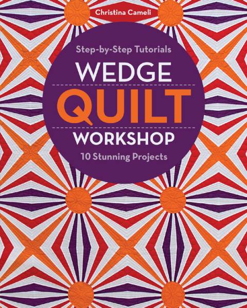 Wedge Quilt Workshop: Step-by-Step Tutorials 10 Stunning Projects - FULL INSTANT DOWNLOAD | PDF DOCX EPUB