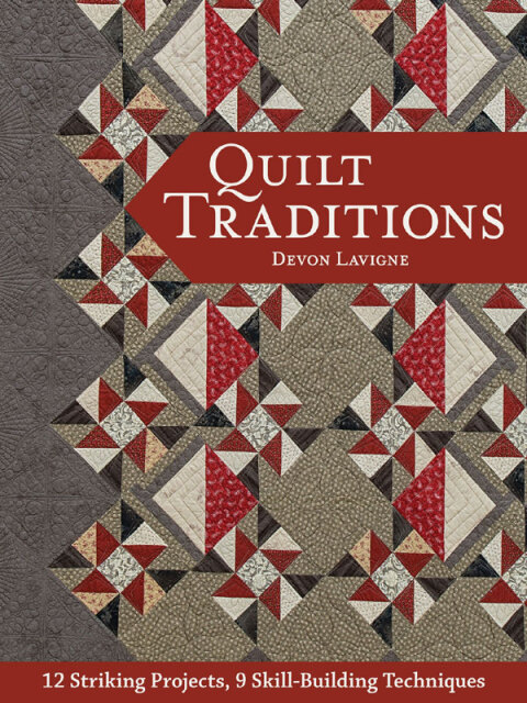 Quilt Traditions: 12 Striking Projects, 9 Skill-Building Techniques - FULL INSTANT DOWNLOAD | PDF DOCX EPUB