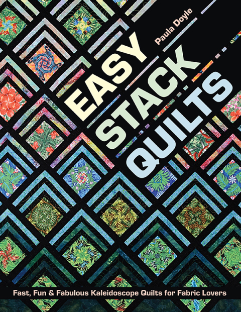 Easy Stack Quilts: Fast, Fun & Fabulous Kaleidoscope Quilts for Fabric Lovers - FULL INSTANT DOWNLOAD | PDF DOCX EPUB