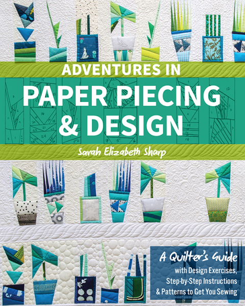 Adventures in Paper Piecing & Design: A Quilter's Guide with Design Exercises, Step-by-Step Instructions & Patterns to Get You Sewing - FULL INSTANT DOWNLOAD | PDF DOCX EPUB