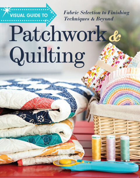 Visual Guide to Patchwork & Quilting: Fabric Selection to Finishing Techniques & Beyond - FULL INSTANT DOWNLOAD | PDF DOCX EPUB