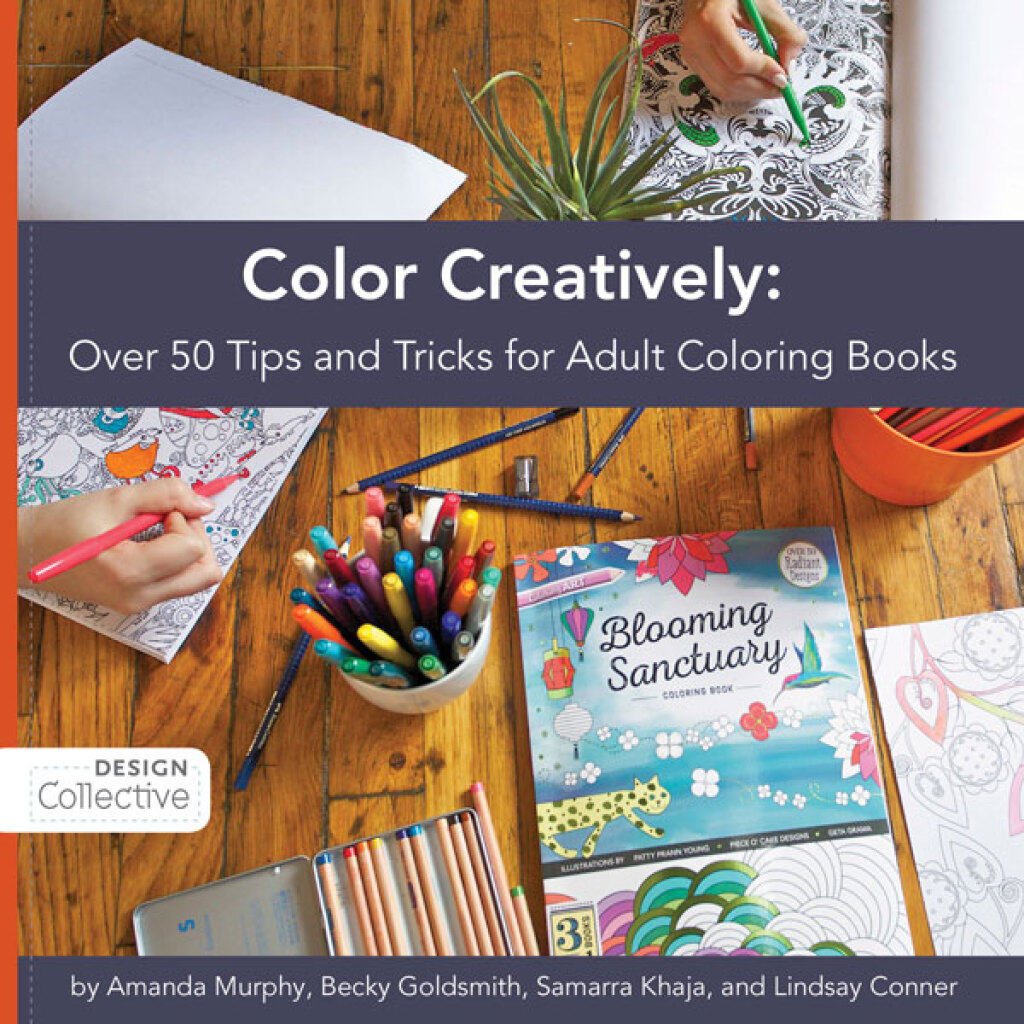Color Creatively Over 50 Tips and Tricks for Adult Coloring Books