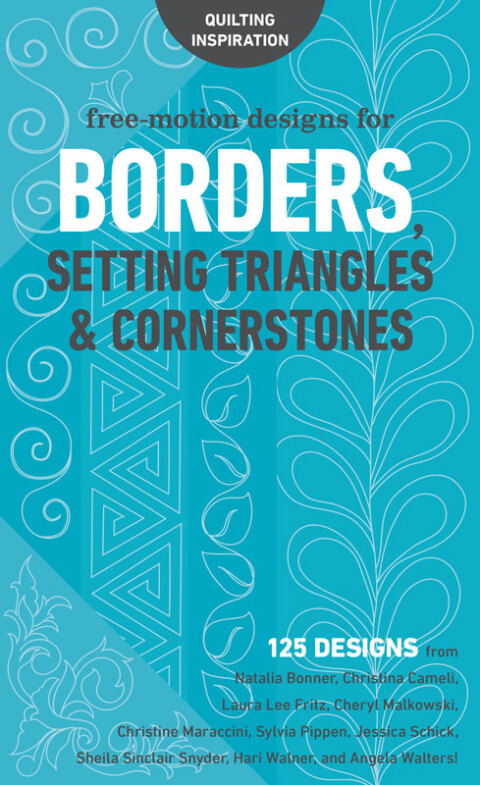 Free-Motion Designs for Borders, Setting Triangles & Cornerstones: 125 Designs from Natalia Bonner, Christina Cameli, Laura Lee Fritz, Cheryl Malkowski, Christine Maraccini, Sylvia Pippen, Jessica Schick, Sheila Sinclair Snyder, Hari Walner, and Angela Walters! - FULL INSTANT DOWNLOAD | PDF DOCX EPUB