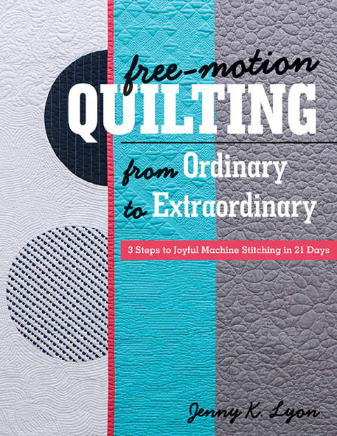 Free-Motion Quilting from Ordinary to Extraordinary: 3 Steps to Joyful Machine Stitching in 21 Days - FULL INSTANT DOWNLOAD | PDF DOCX EPUB