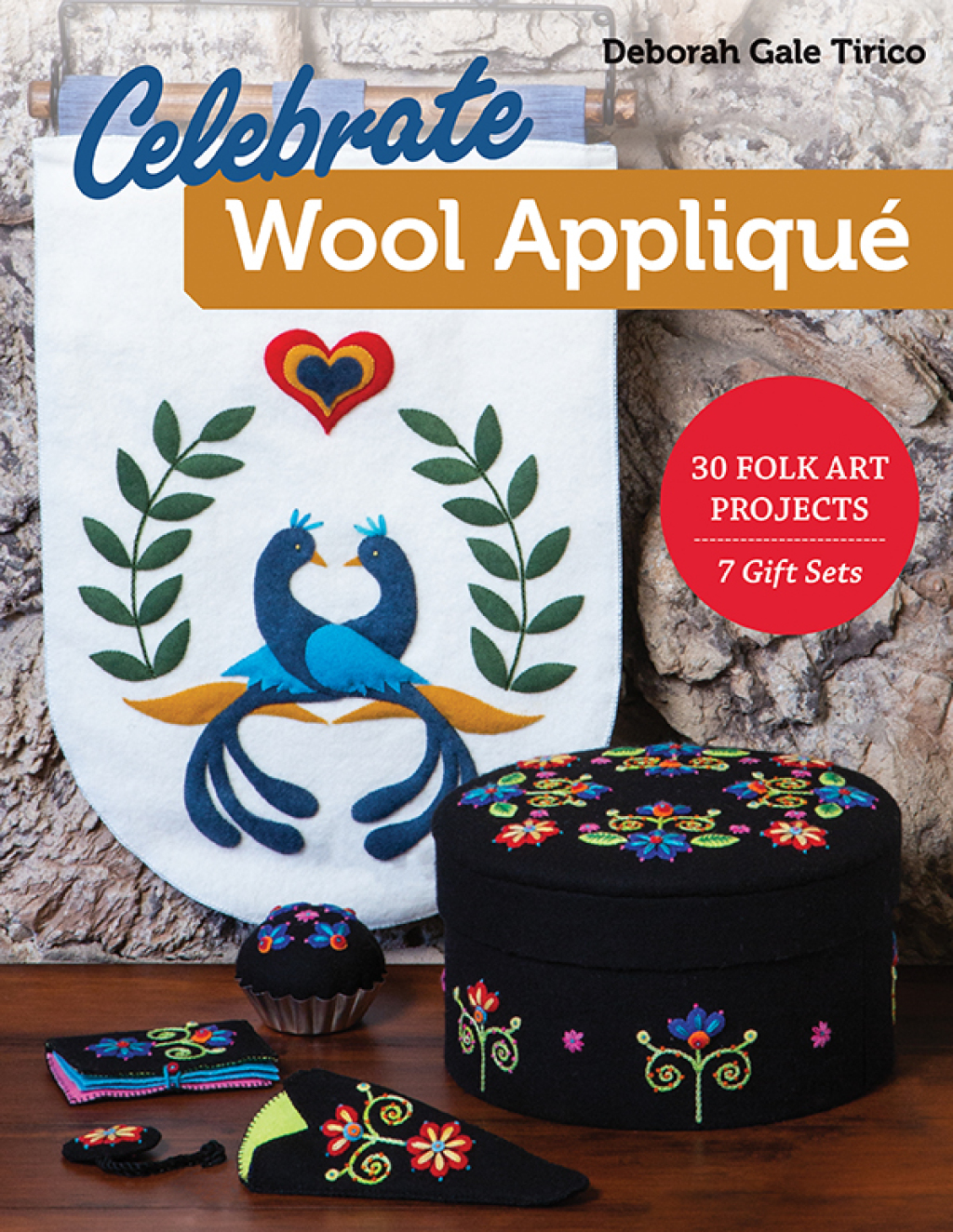 Celebrate Wool Appliqué 30 Folk Art Projects; 7 Gift Sets
