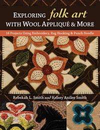 表紙画像: Exploring Folk Art with Wool Appliqué & More 9781617458132