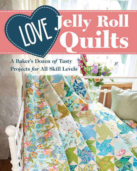 Love Jelly Roll Quilts: A Baker's Dozen of Tasty Projects for All Skill Levels - FULL INSTANT DOWNLOAD | PDF DOCX EPUB