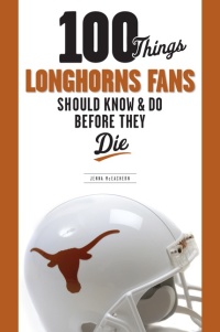 Imagen de portada: 100 Things Longhorns Fans Should Know &amp; Do Before They Die 1st edition 9781600781087