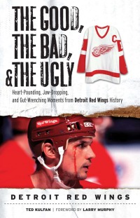 Cover image: The Good, the Bad, & the Ugly: Detroit Red Wings 9781600782404