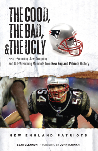 Imagen de portada: The Good, the Bad, & the Ugly: New England Patriots 9781600781186