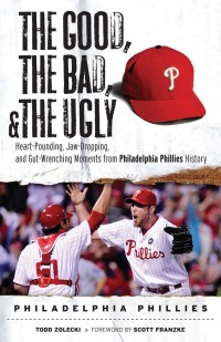 Cover image: The Good, the Bad, & the Ugly: Philadelphia Phillies 9781600781643