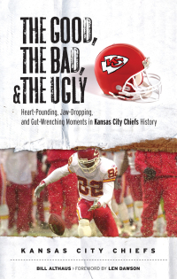 Imagen de portada: The Good, the Bad, & the Ugly: Kansas City Chiefs 9781572439283