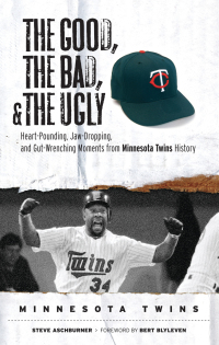 Cover image: The Good, the Bad, &amp; the Ugly: Minnesota Twins 9781600780769