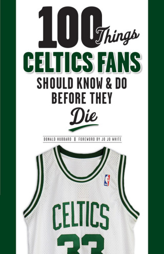 Omslagafbeelding: 100 Things Celtics Fans Should Know &amp; Do Before They Die 1st edition 9781600784118