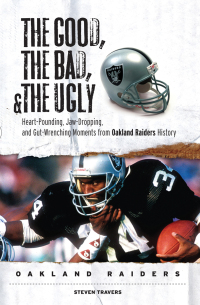 Cover image: The Good, the Bad, & the Ugly: Oakland Raiders 9781572439276