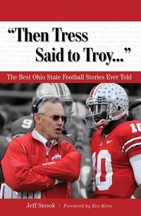 Imagen de portada: "Then Tress Said to Troy. . ." The Best Ohio State Football Stories Ever Told 9781572439962