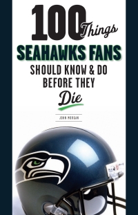 Cover image: 100 Things Seahawks Fans Should Know &amp; Do Before They Die 1st edition 9781600783999