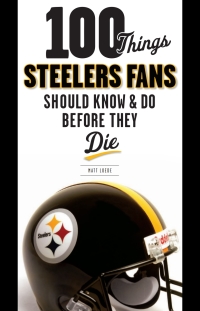 表紙画像: 100 Things Steelers Fans Should Know & Do Before They Die 9781600783845