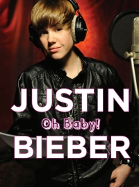 表紙画像: Justin Bieber: Oh Baby! 9781600785399