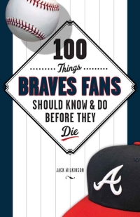 Cover image: 100 Things Braves Fans Should Know &amp; Do Before They Die 1st edition 9781600785559