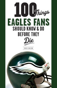 Imagen de portada: 100 Things Eagles Fans Should Know & Do Before They Die 9781600785702