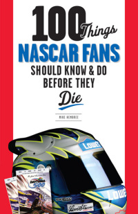Omslagafbeelding: 100 Things NASCAR Fans Should Know &amp; Do Before They Die 9781600786709
