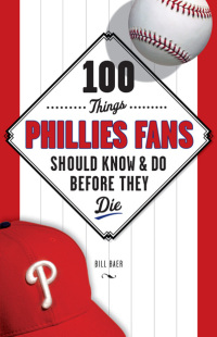 Cover image: 100 Things Phillies Fans Should Know & Do Before They Die 9781600786785