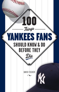 Imagen de portada: 100 Things Yankees Fans Should Know &amp; Do Before They Die 1st edition 9781600786693
