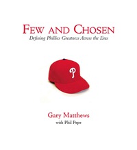 Cover image: Few and Chosen Phillies: Defining Phillies Greatness Across the Eras 9781600786587