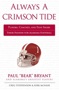 Imagen de portada: Always a Crimson Tide: Players, Coaches, and Fans Share Their Passion for Alabama Football 9781600785948