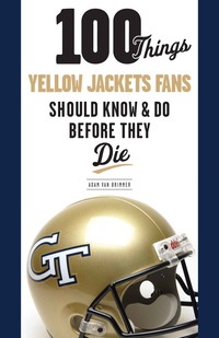 Omslagafbeelding: 100 Things Yellow Jackets Fans Should Know & Do Before They Die 9781600785740