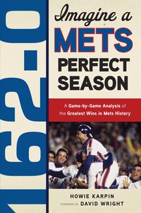 Imagen de portada: 162-0: Imagine a Mets Perfect Season: A Game-by-Game Anaylsis of the Greatest Wins in Mets History 9781600785320