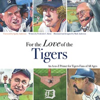 Imagen de portada: For the Love of the Tigers: An A-to-Z Primer for Tigers Fans of All Ages 9781600782121